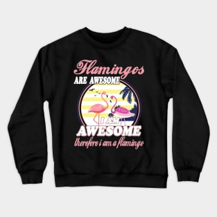 Flamingos Are Awesome I Am Awesome Therefore I Am Flamingo Crewneck Sweatshirt